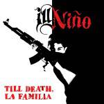Ill Niño : Till Death, La Familia